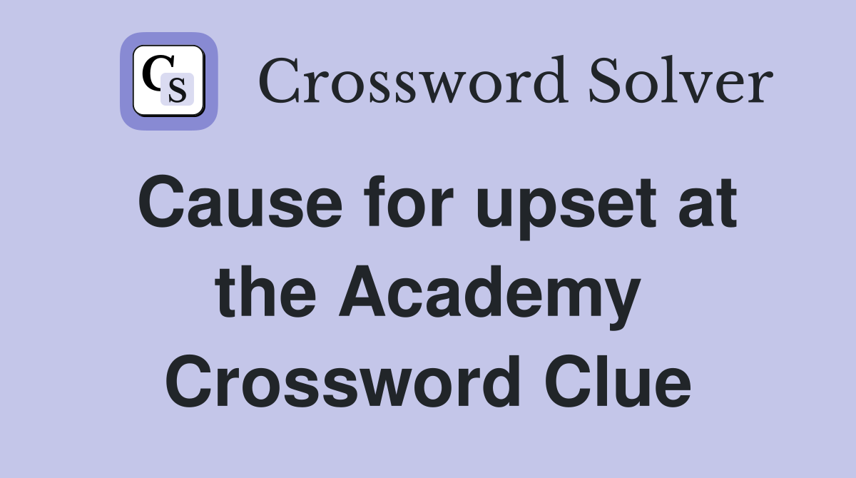 Cause for upset at the Academy Crossword Clue Answers Crossword Solver